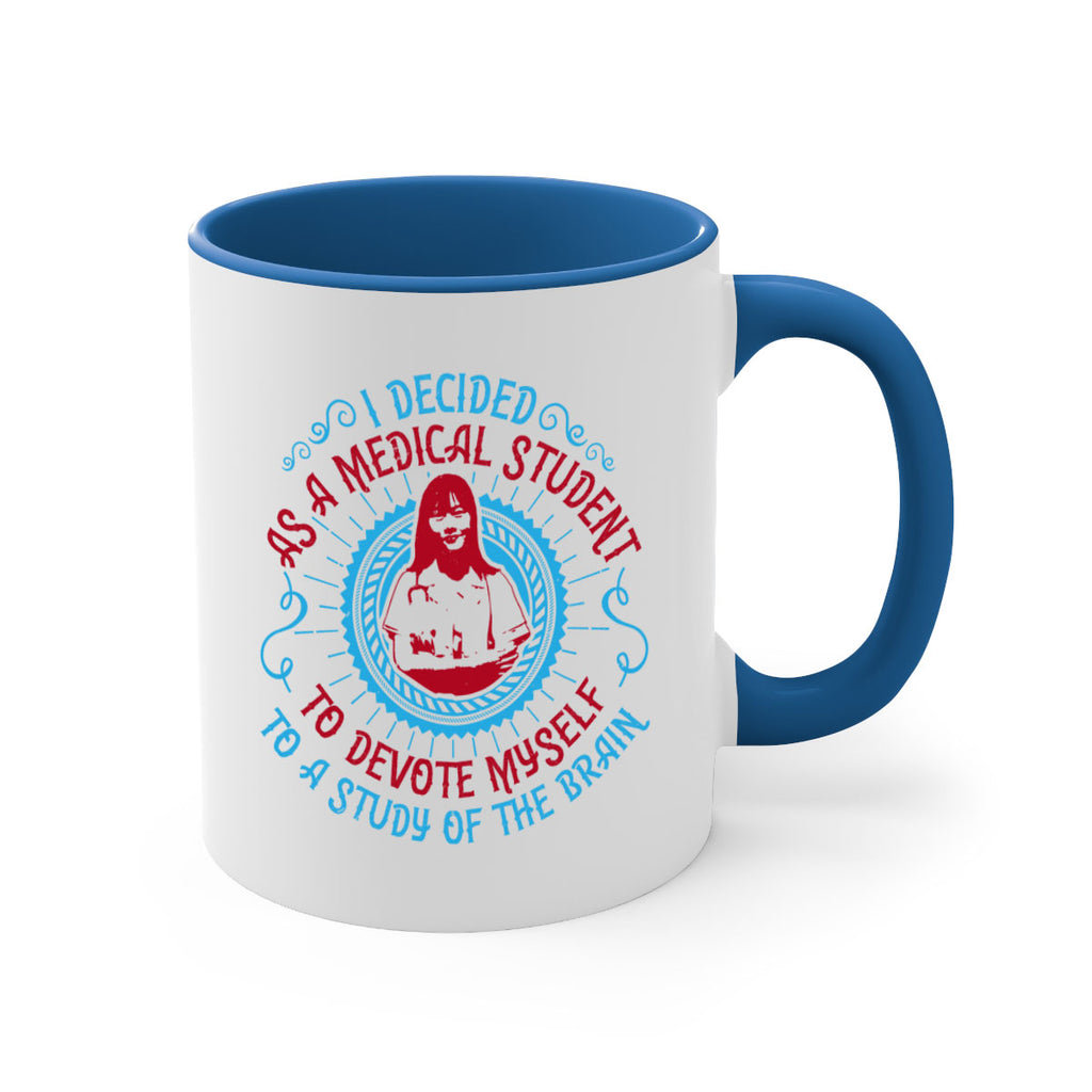 I decided as a medical student to devote myself to a study of the brain Style 49#- medical-Mug / Coffee Cup