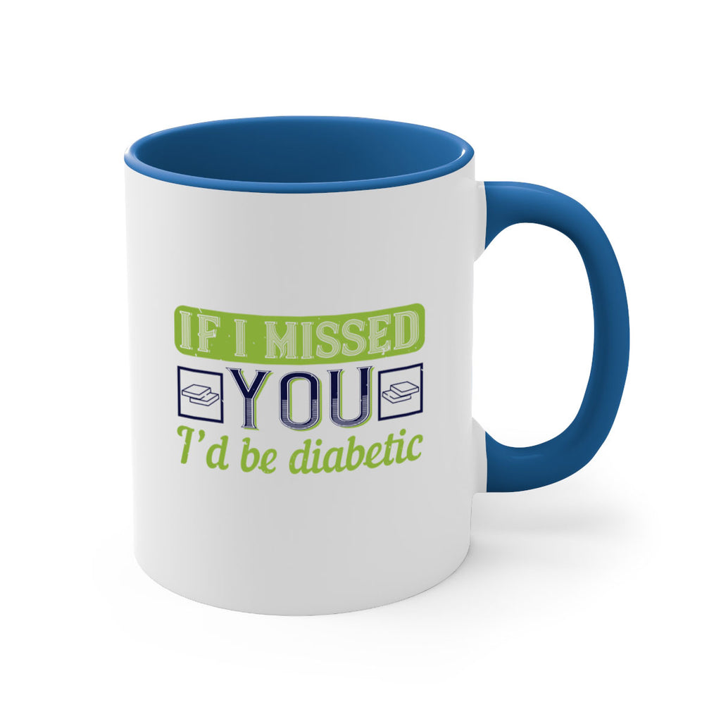 If I missed you I’d be diabetic Style 26#- diabetes-Mug / Coffee Cup