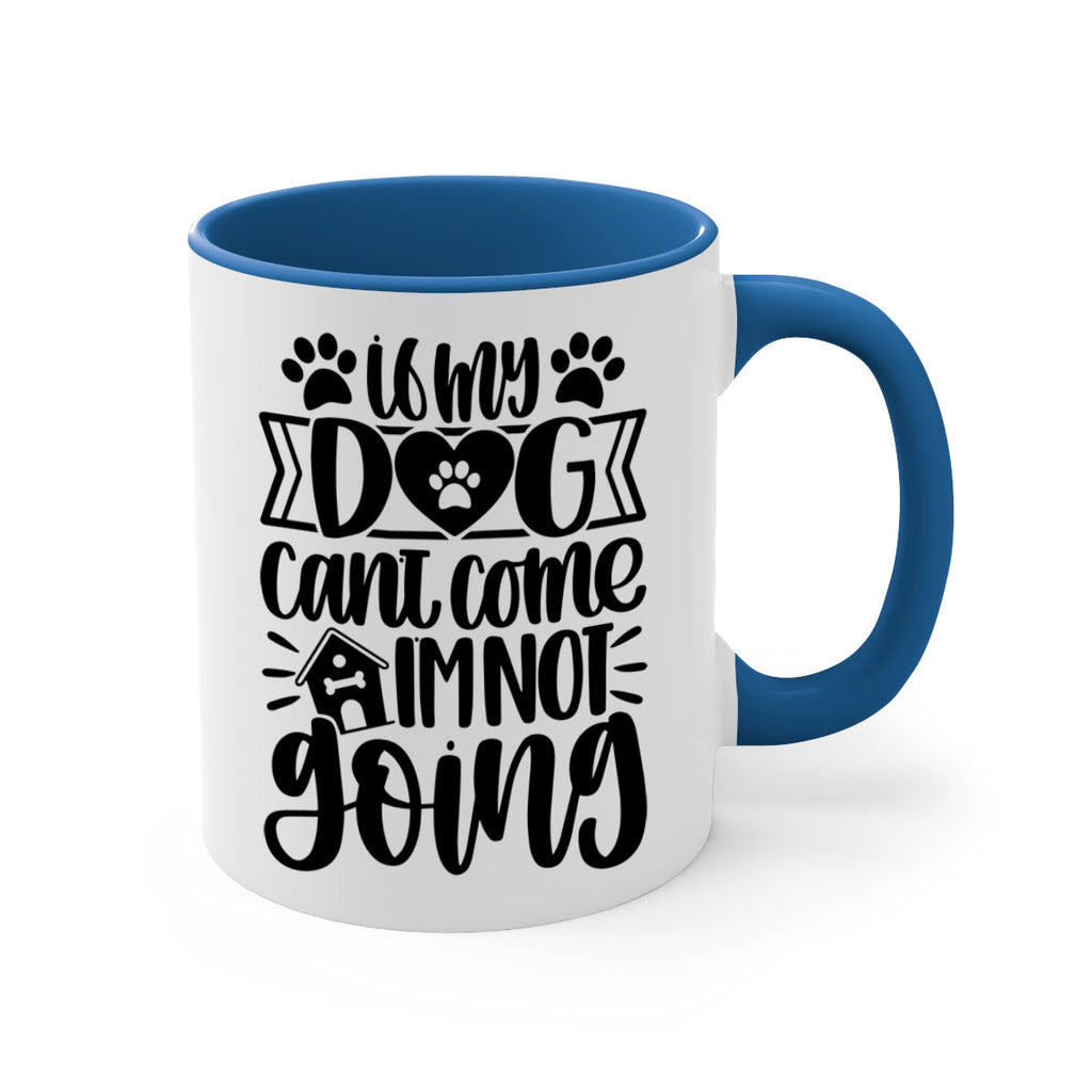 If my Dog Cant Come Im not Going Style 19#- Dog-Mug / Coffee Cup