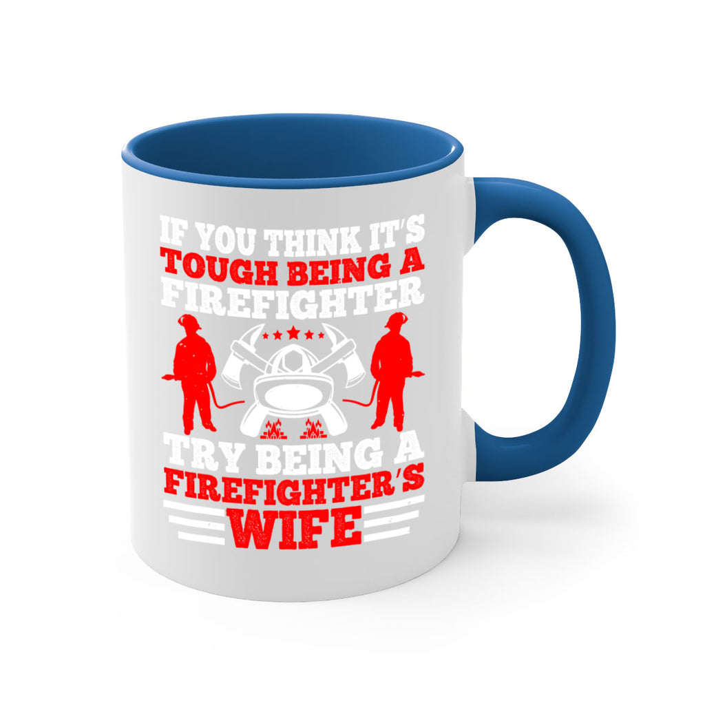 If you think it’s tough being a firefighter try being a firefighter’s wife Style 56#- fire fighter-Mug / Coffee Cup