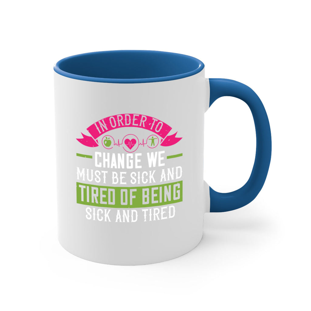In order to change we must be sick and tired of being sick and tired Style 27#- World Health-Mug / Coffee Cup