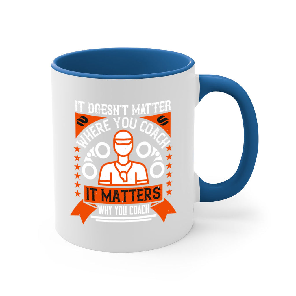 It doesnt matter where you coach it matters why you coach Style 27#- dentist-Mug / Coffee Cup