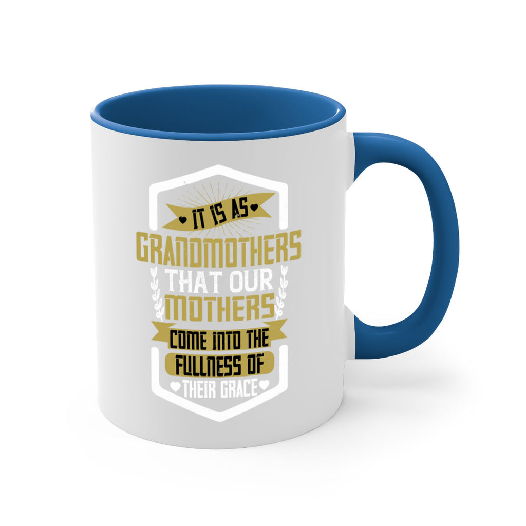 It is as grandmothers that our mothers come into the fullness of their grace 68#- grandma-Mug / Coffee Cup