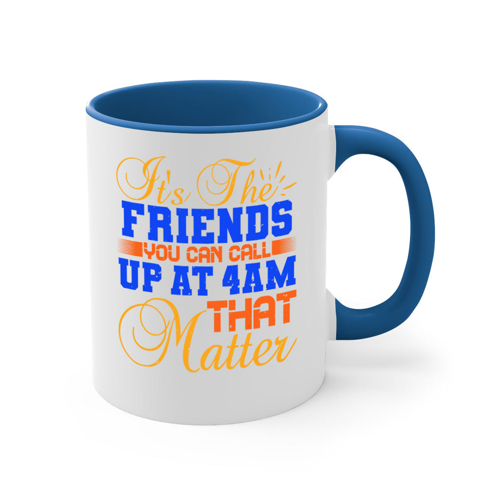 It’s the friends you can call up at am that matter Style 96#- best friend-Mug / Coffee Cup