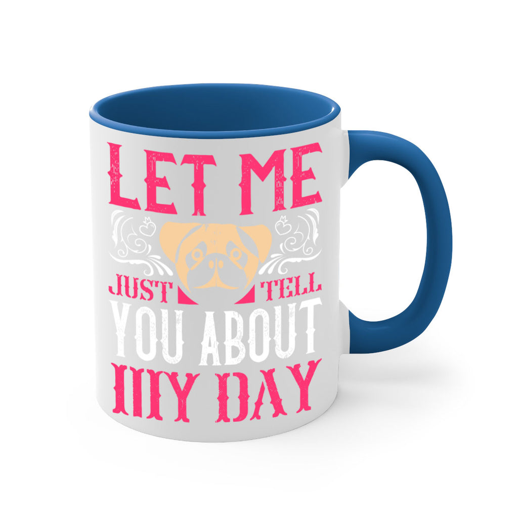 Let Me Just Tell You About My Day Style 34#- Dog-Mug / Coffee Cup