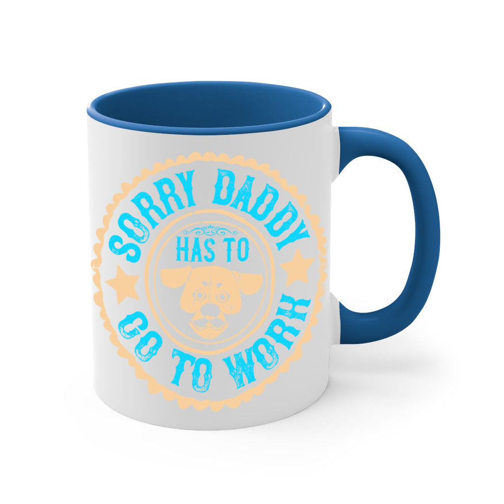 Sorry Daddy Has To Go To Work Style 24#- Dog-Mug / Coffee Cup