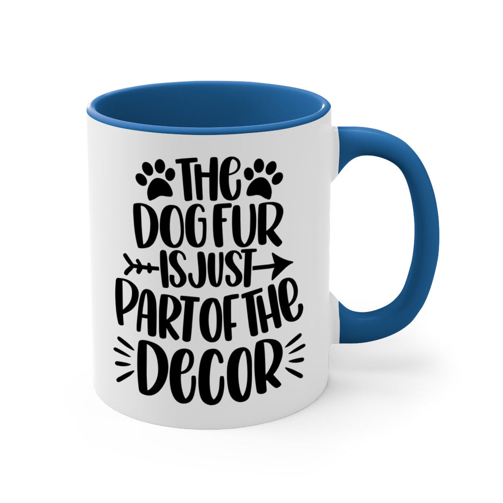 The Dog Fur Is Just Part Of The Decor Style 8#- Dog-Mug / Coffee Cup