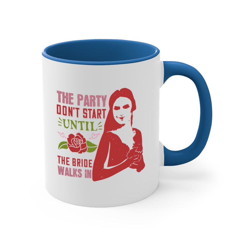 The party dont start until the bride walks in 28#- bride-Mug / Coffee Cup