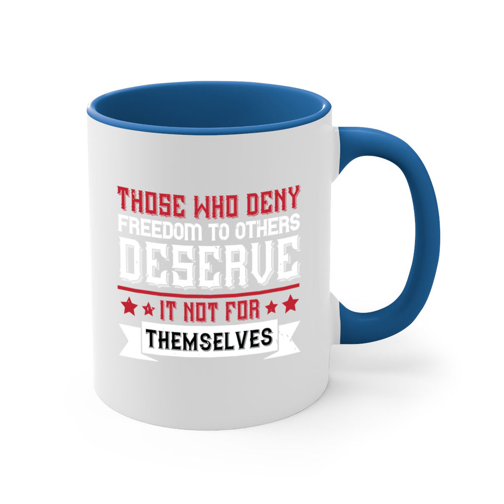 Those who deny freedom to others deserve it not for themselves Style 194#- 4th Of July-Mug / Coffee Cup