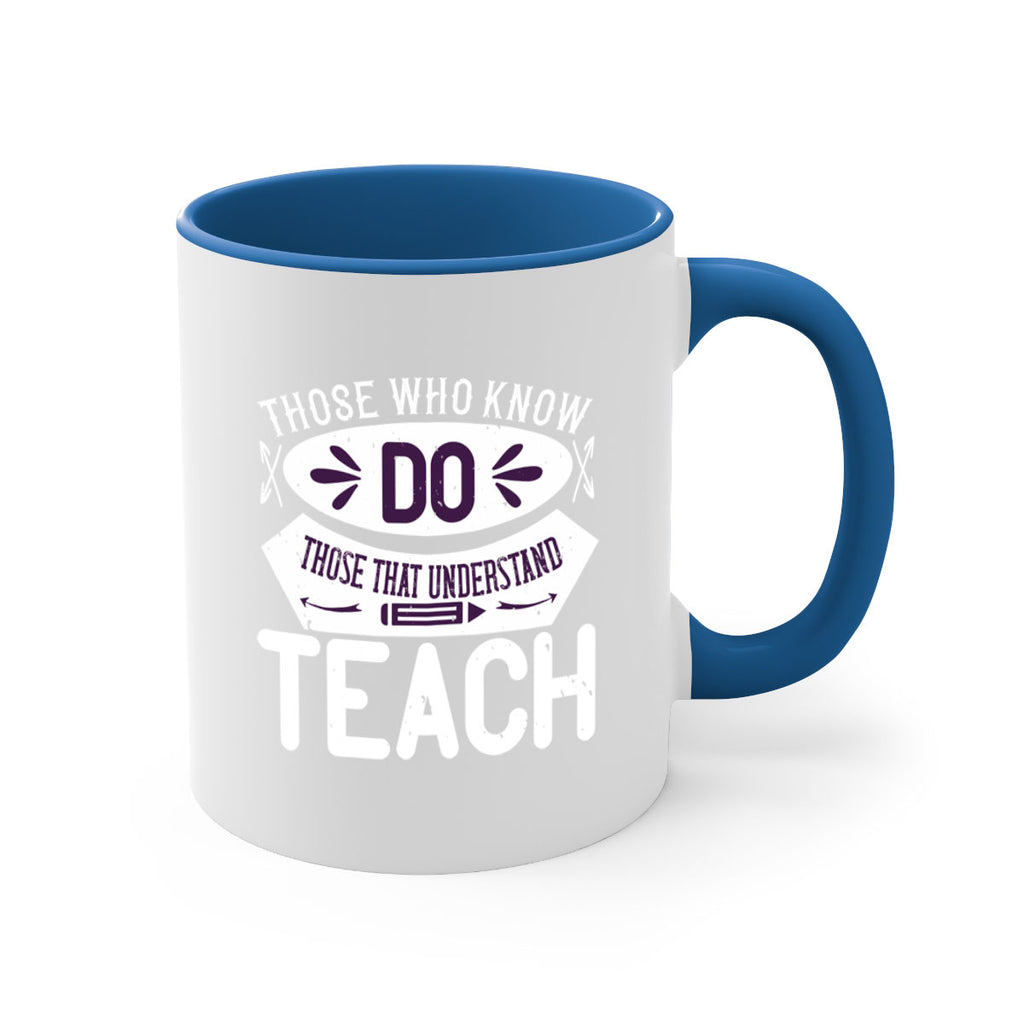 Those who know do Those that understand teach Style 4#- teacher-Mug / Coffee Cup