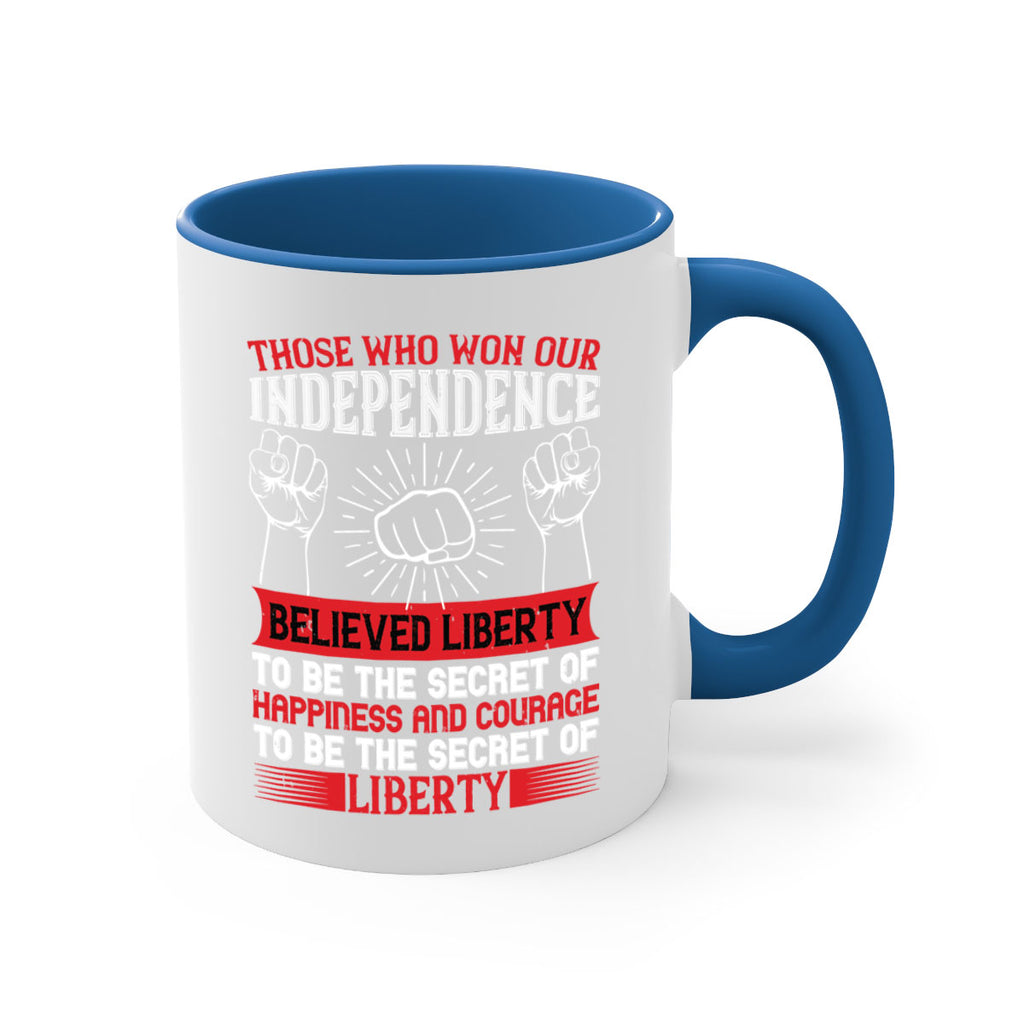 Those who won our independence believed liberty to be the secret of happiness Style 196#- 4th Of July-Mug / Coffee Cup