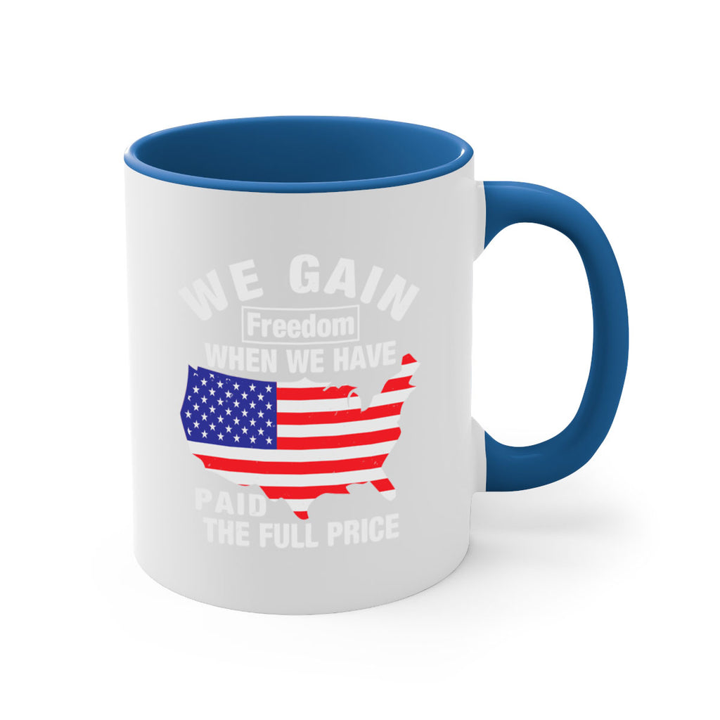 We gain freedom when we have paid the full price Style 51#- 4th Of July-Mug / Coffee Cup