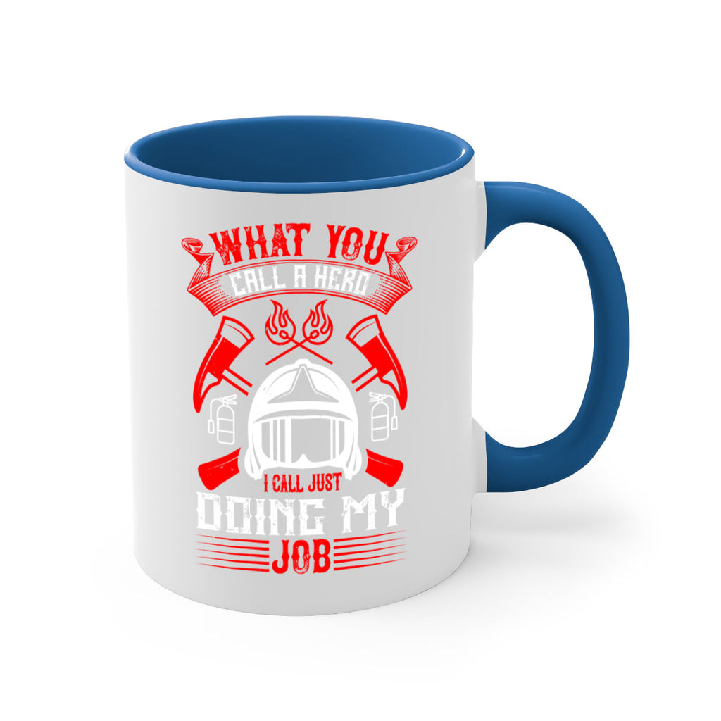 What you call a hero I call just doing my job Style 12#- fire fighter-Mug / Coffee Cup