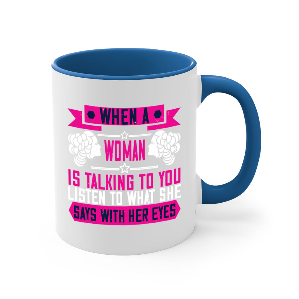 When a woman is talking to you listen to what she says with her eyes Style 21#- World Health-Mug / Coffee Cup