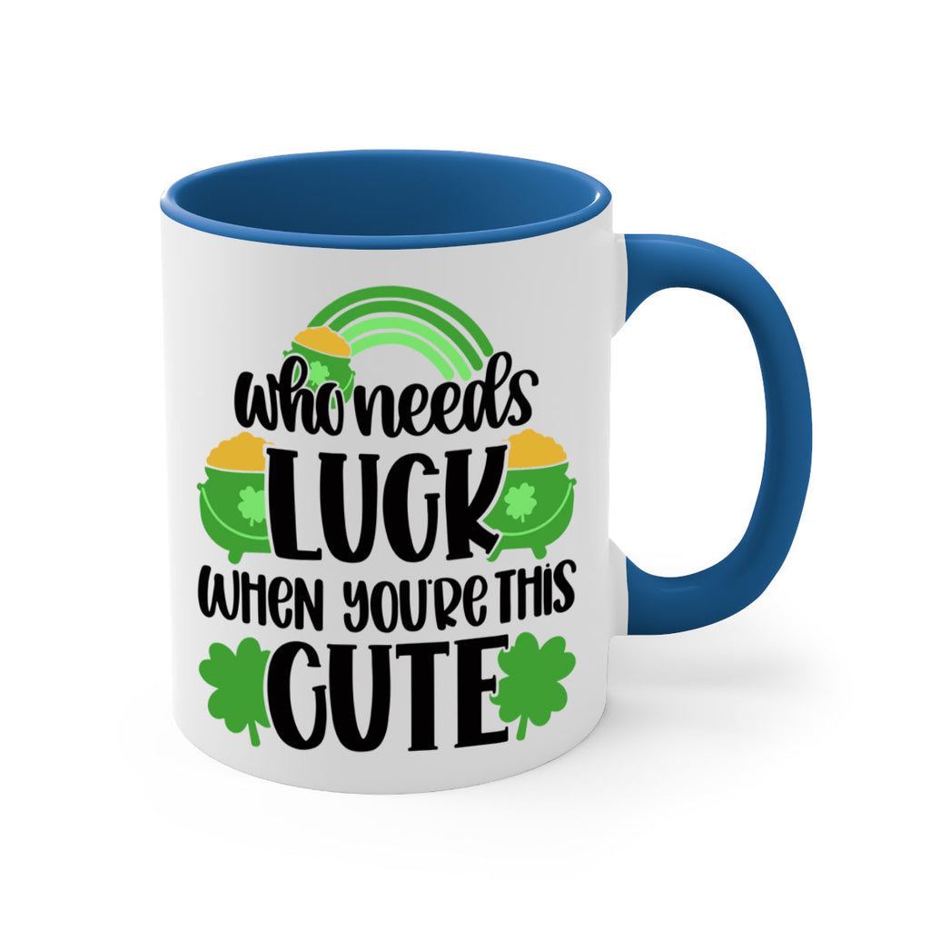 Who Needs Luck When Youre This Cute Style 14#- St Patricks Day-Mug / Coffee Cup