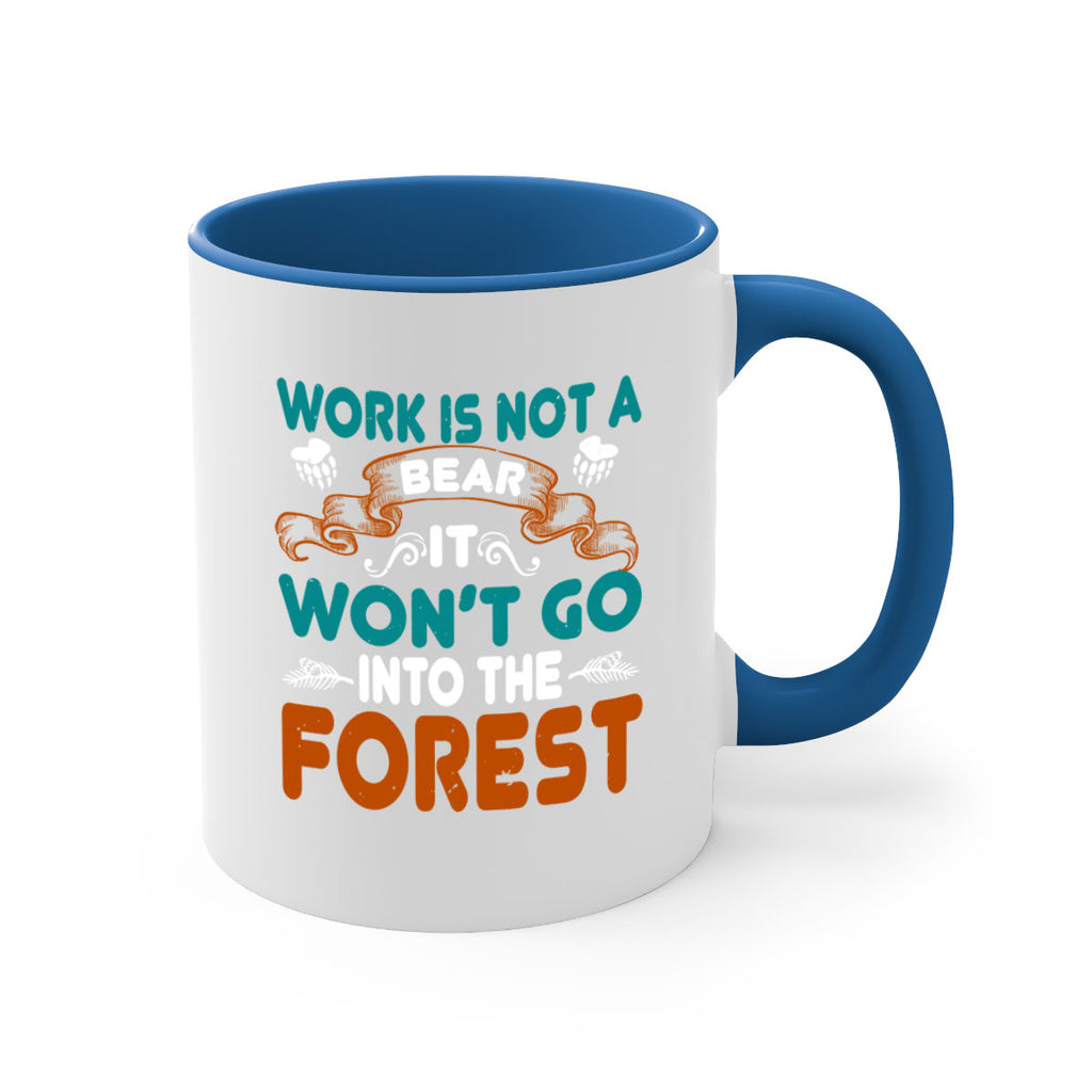Work is not a bear, it won’t go into the forest 79#- bear-Mug / Coffee Cup