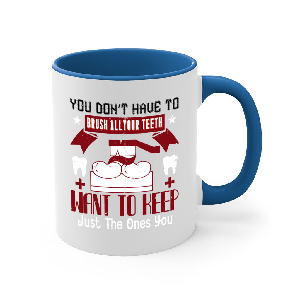 You don’t have to brush allyour teeth Style 7#- dentist-Mug / Coffee Cup