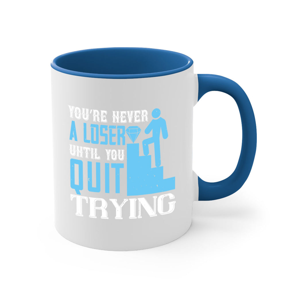 You’re never a loser until you quit trying Style 5#- dentist-Mug / Coffee Cup