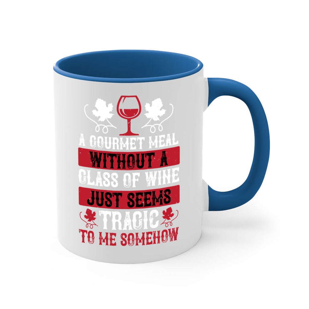 a gourmet meal without a glass of wine just seems 94#- wine-Mug / Coffee Cup