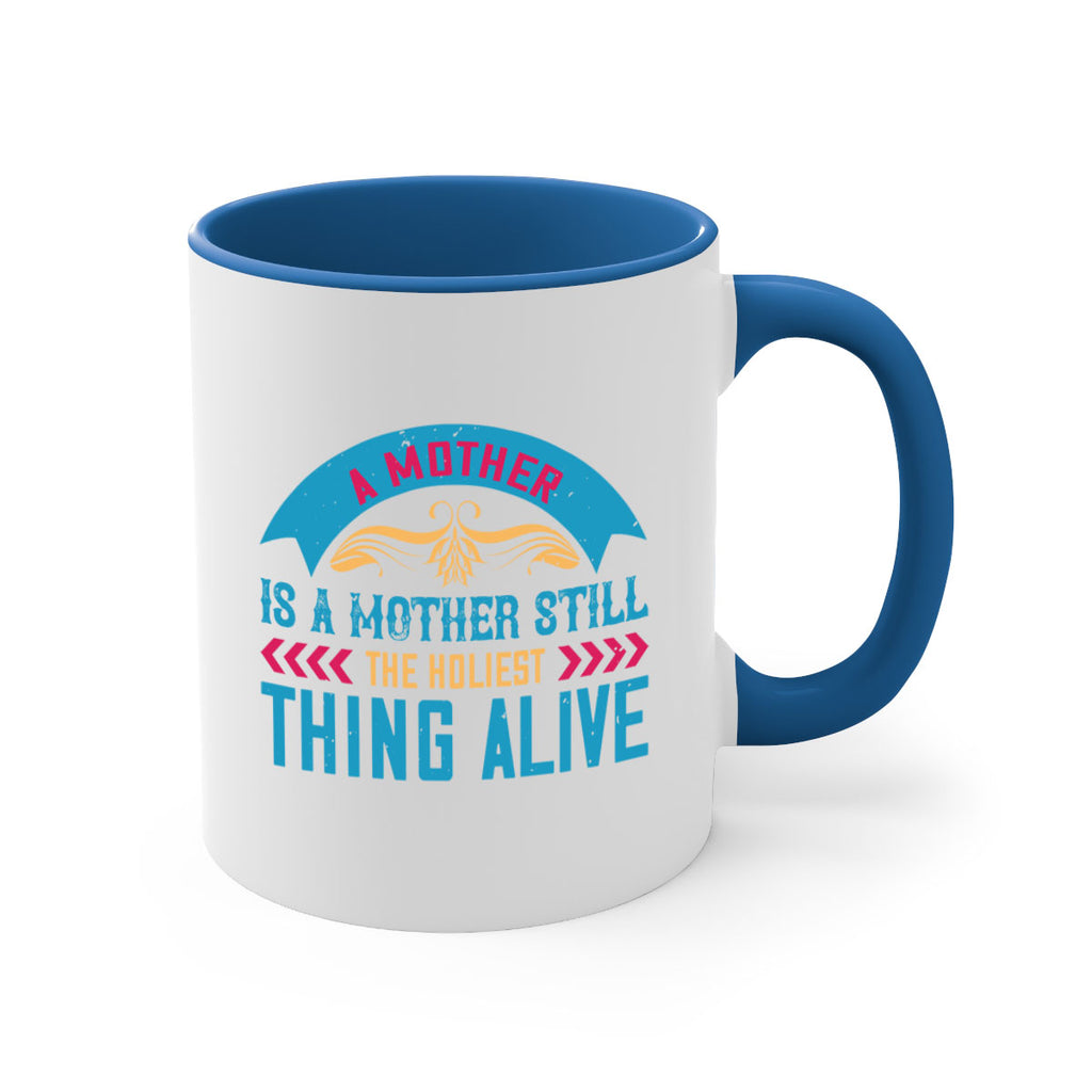 a mother is a mother still the holiest thing alive 247#- mom-Mug / Coffee Cup