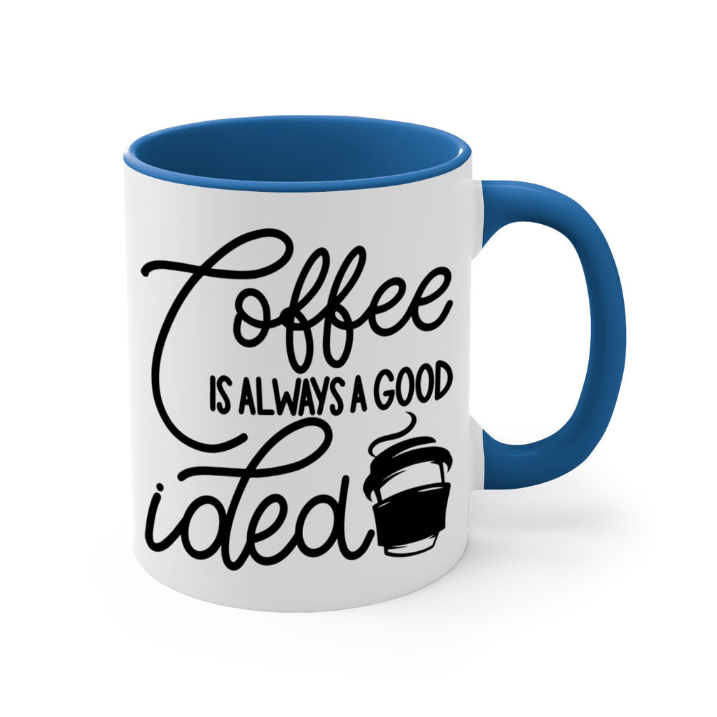coffee is always a good idea 157#- coffee-Mug / Coffee Cup