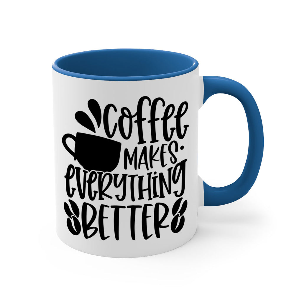 coffee makes everything better 147#- coffee-Mug / Coffee Cup
