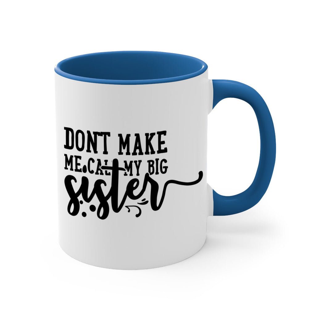 dont make me call my big sister 66#- sister-Mug / Coffee Cup