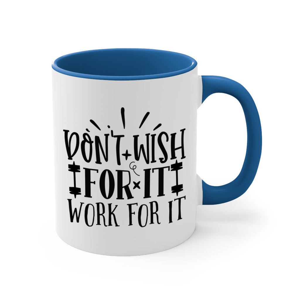 dont wish for it work for it Style 121#- motivation-Mug / Coffee Cup