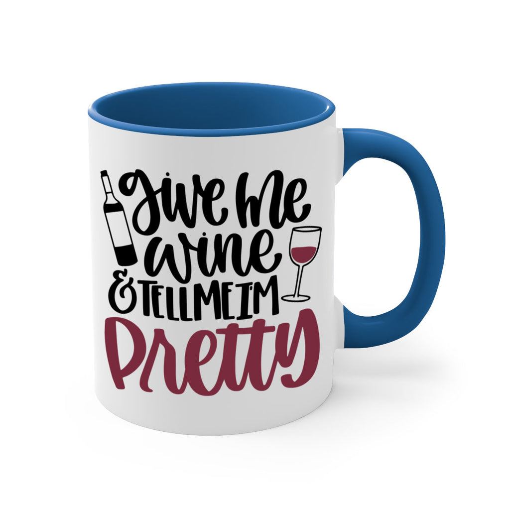 give me wine tell me im pretty 54#- wine-Mug / Coffee Cup