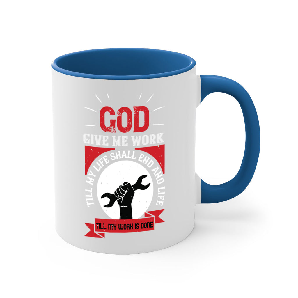 god give me work till my life shall end and life till my work is done 41#- labor day-Mug / Coffee Cup