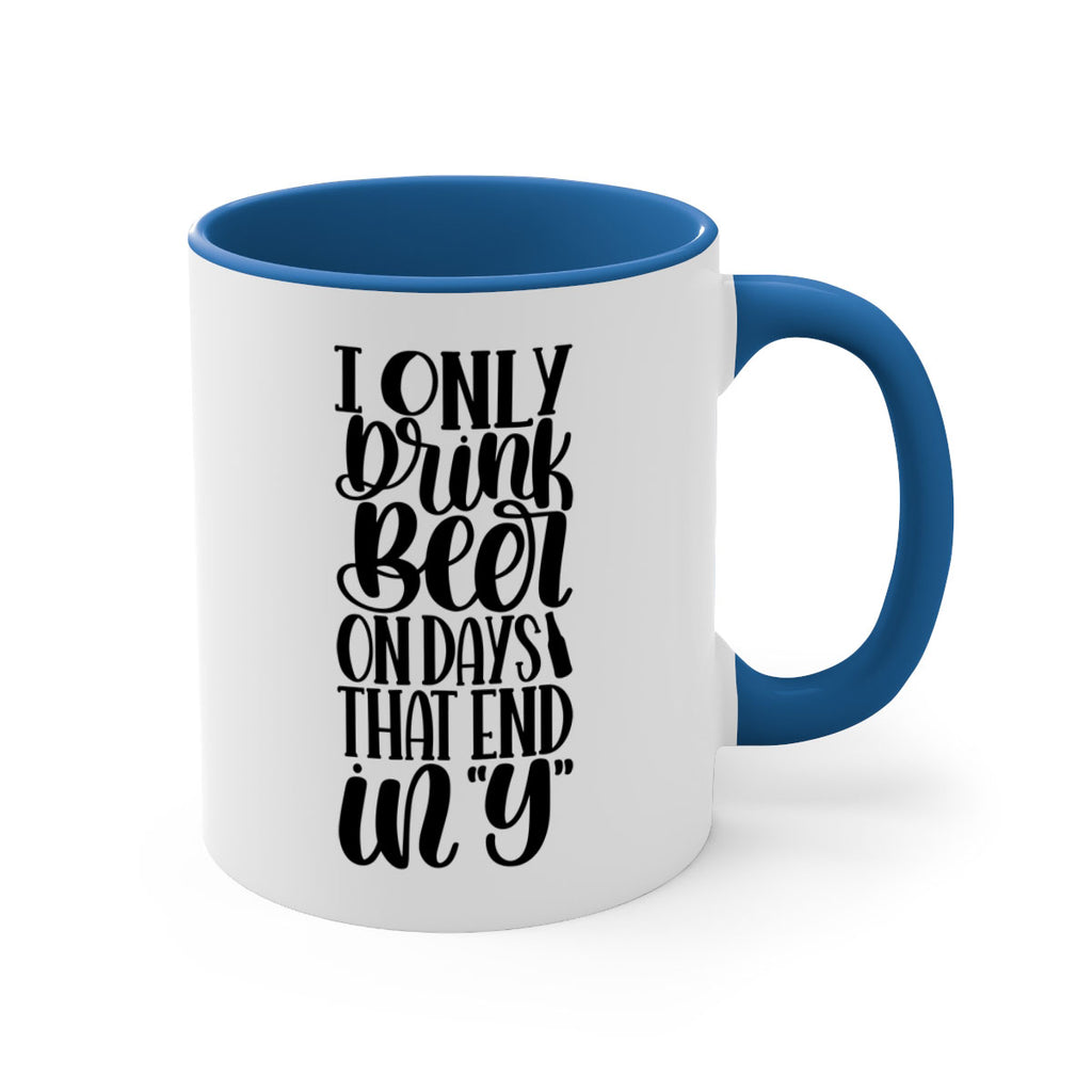i only drink beer on days 34#- beer-Mug / Coffee Cup