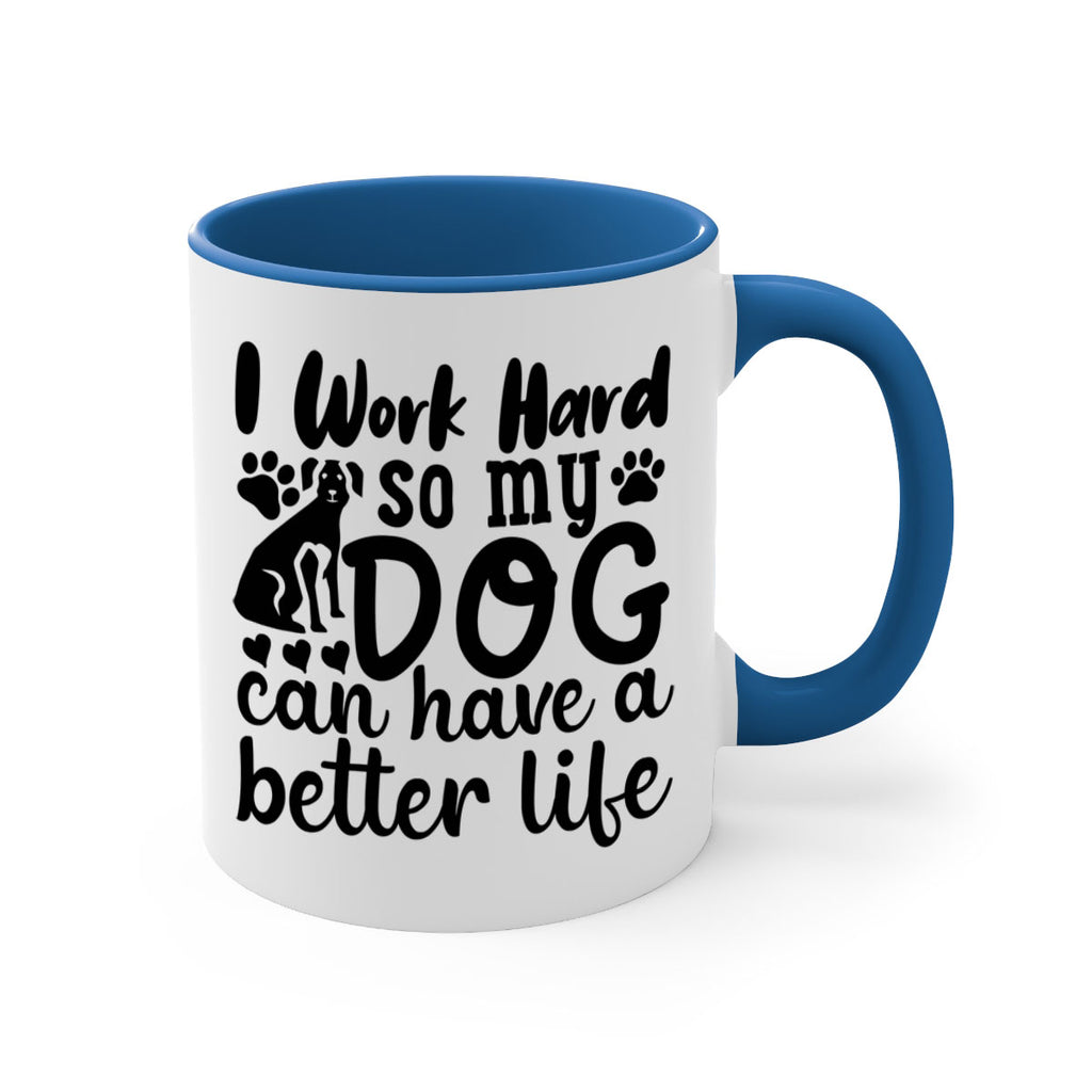 i work hard so my dog can have a better life Style 78#- Dog-Mug / Coffee Cup