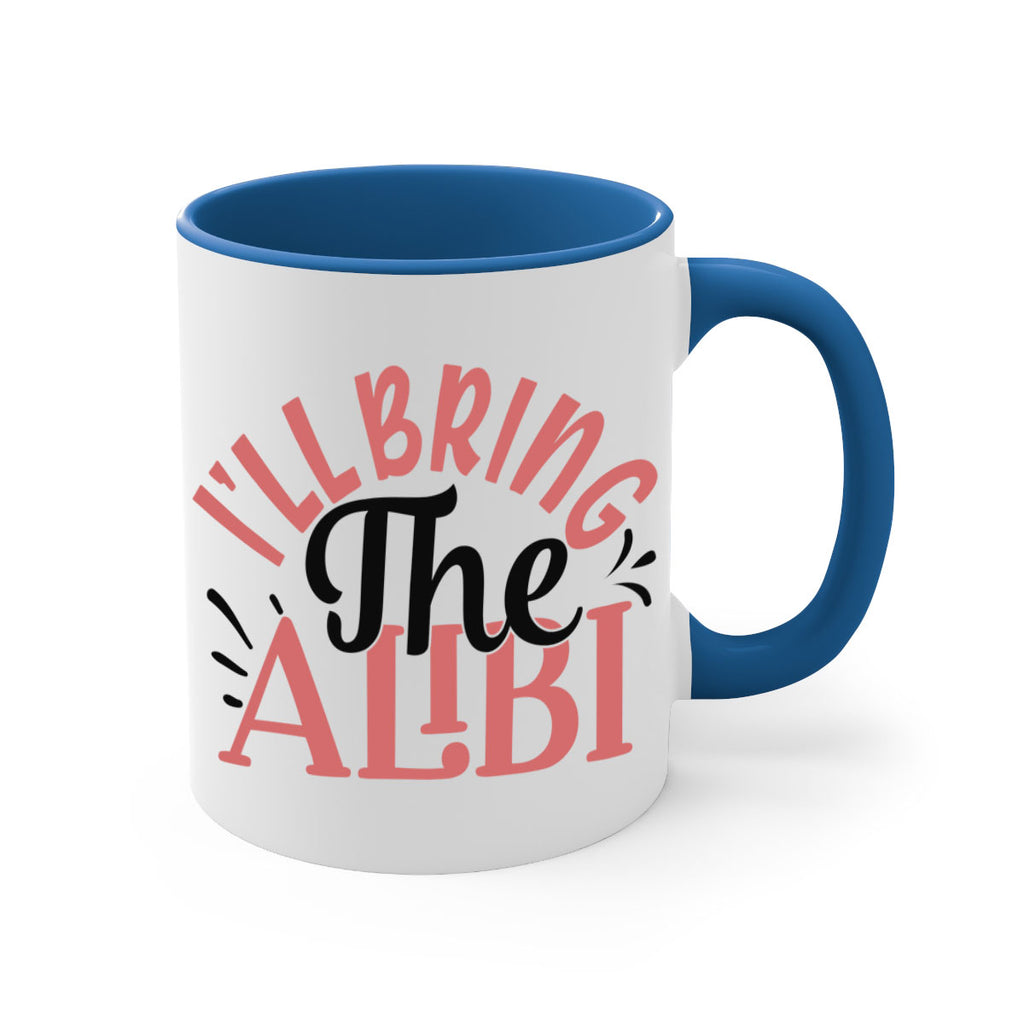 ill bring the alibi Style 51#- best friend-Mug / Coffee Cup