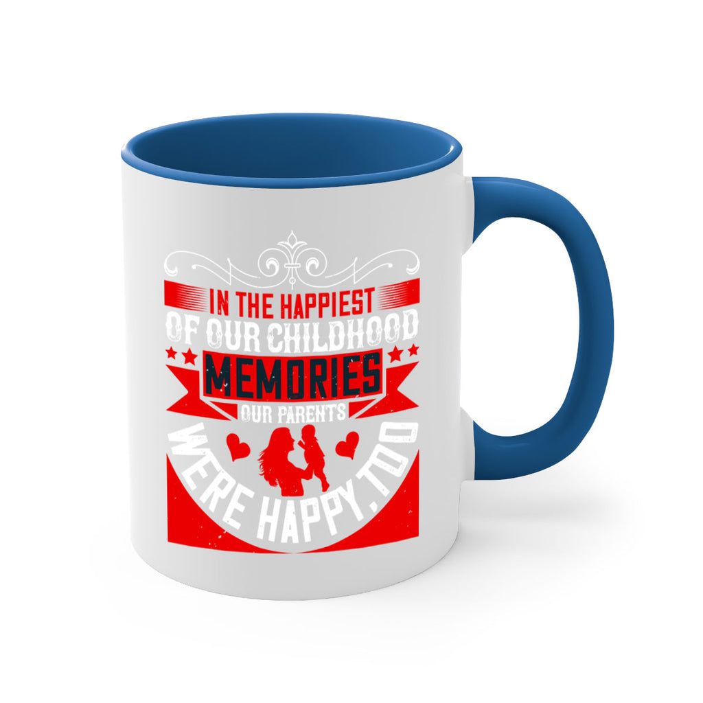 in the happiest of our childhood memories our parents were happy too 45#- parents day-Mug / Coffee Cup