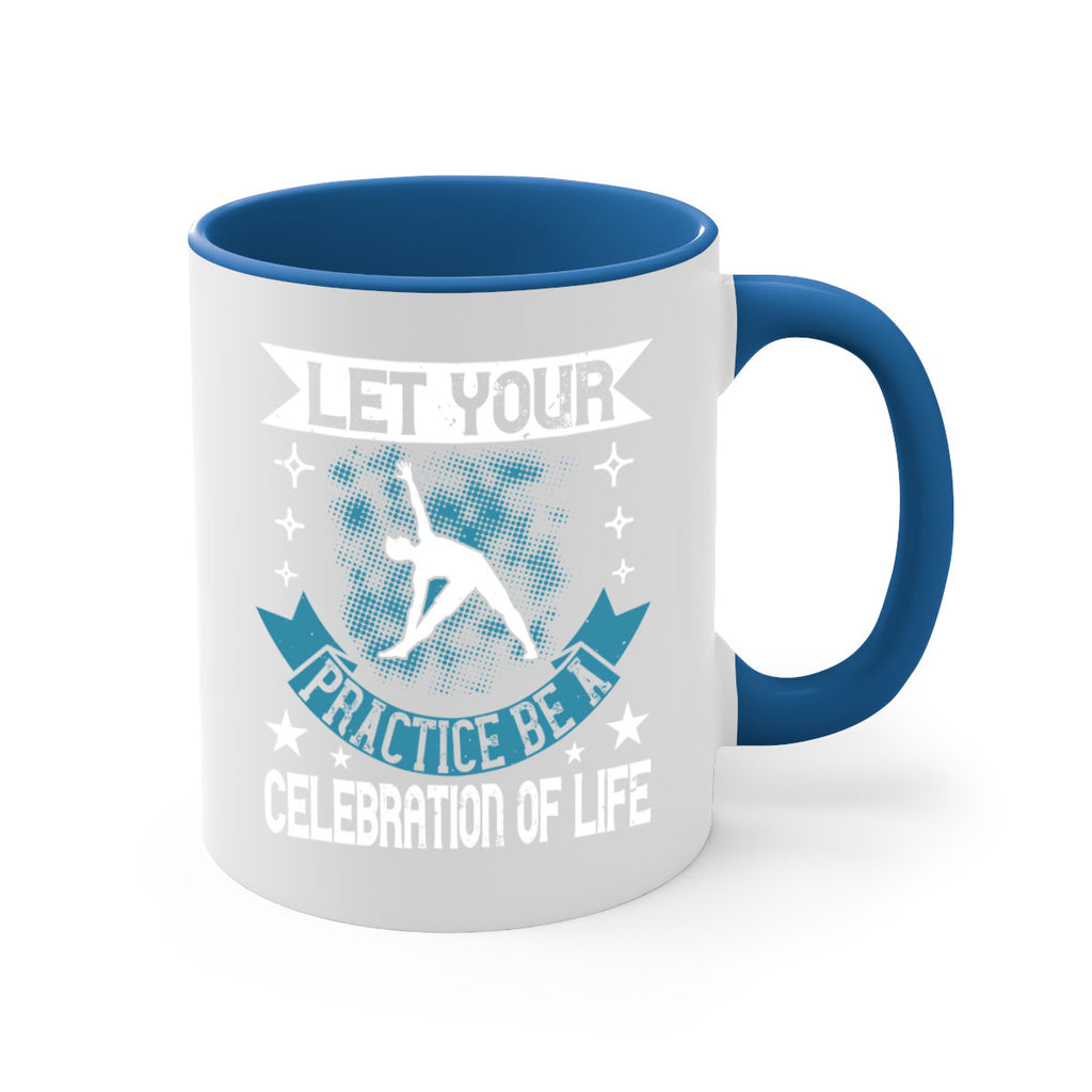 let your practice be a celebration of life 78#- yoga-Mug / Coffee Cup