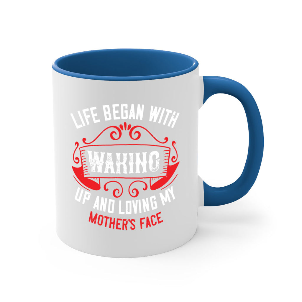 life began with waking up and loving my mother’s face 135#- mom-Mug / Coffee Cup