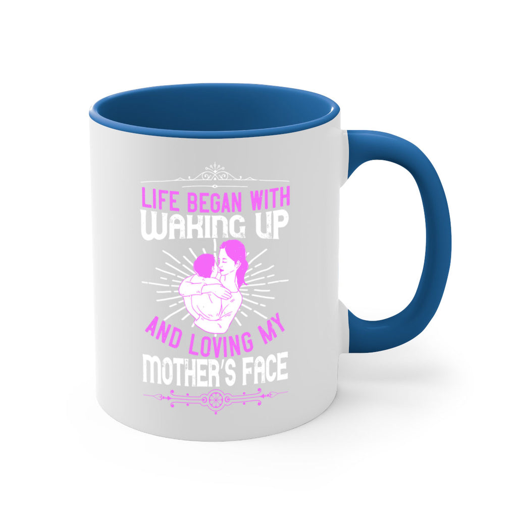 life began with waking up and loving my mother’s face 136#- mom-Mug / Coffee Cup
