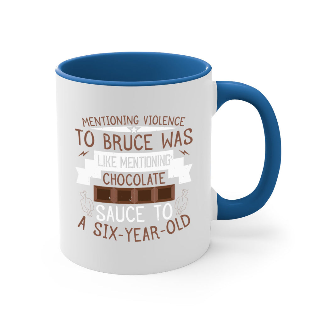 mentioning violence to bruce was like mentioning chocolate sauce to a sixyearold 23#- chocolate-Mug / Coffee Cup