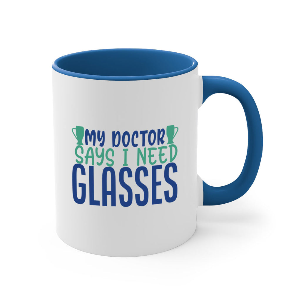 my doctor says i need glasses 179#- wine-Mug / Coffee Cup
