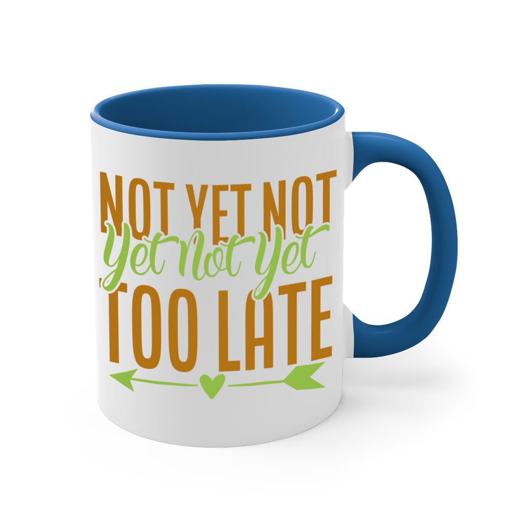 not yet not yet not yet too late 4#- avocado-Mug / Coffee Cup