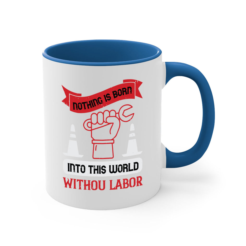 nothing is born into this world without labor 22#- labor day-Mug / Coffee Cup
