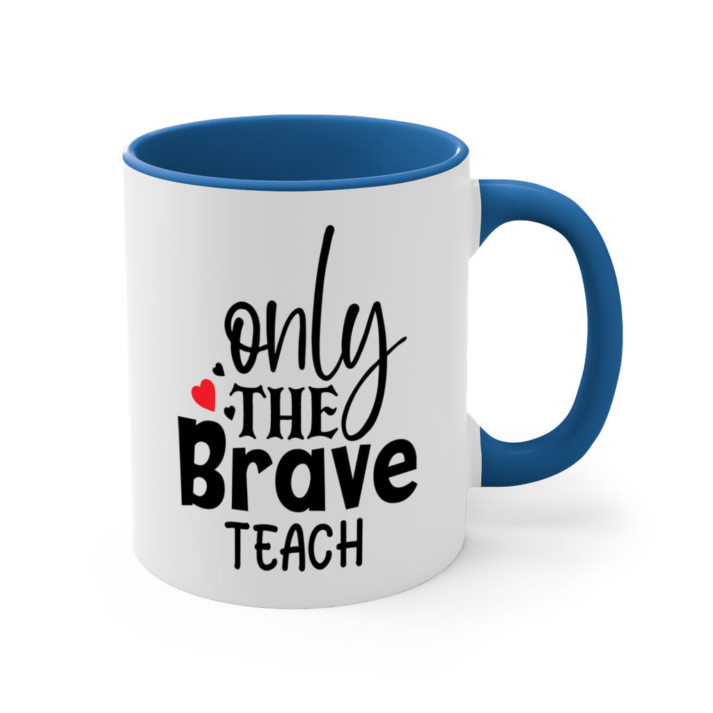only the brave teach Style 153#- teacher-Mug / Coffee Cup