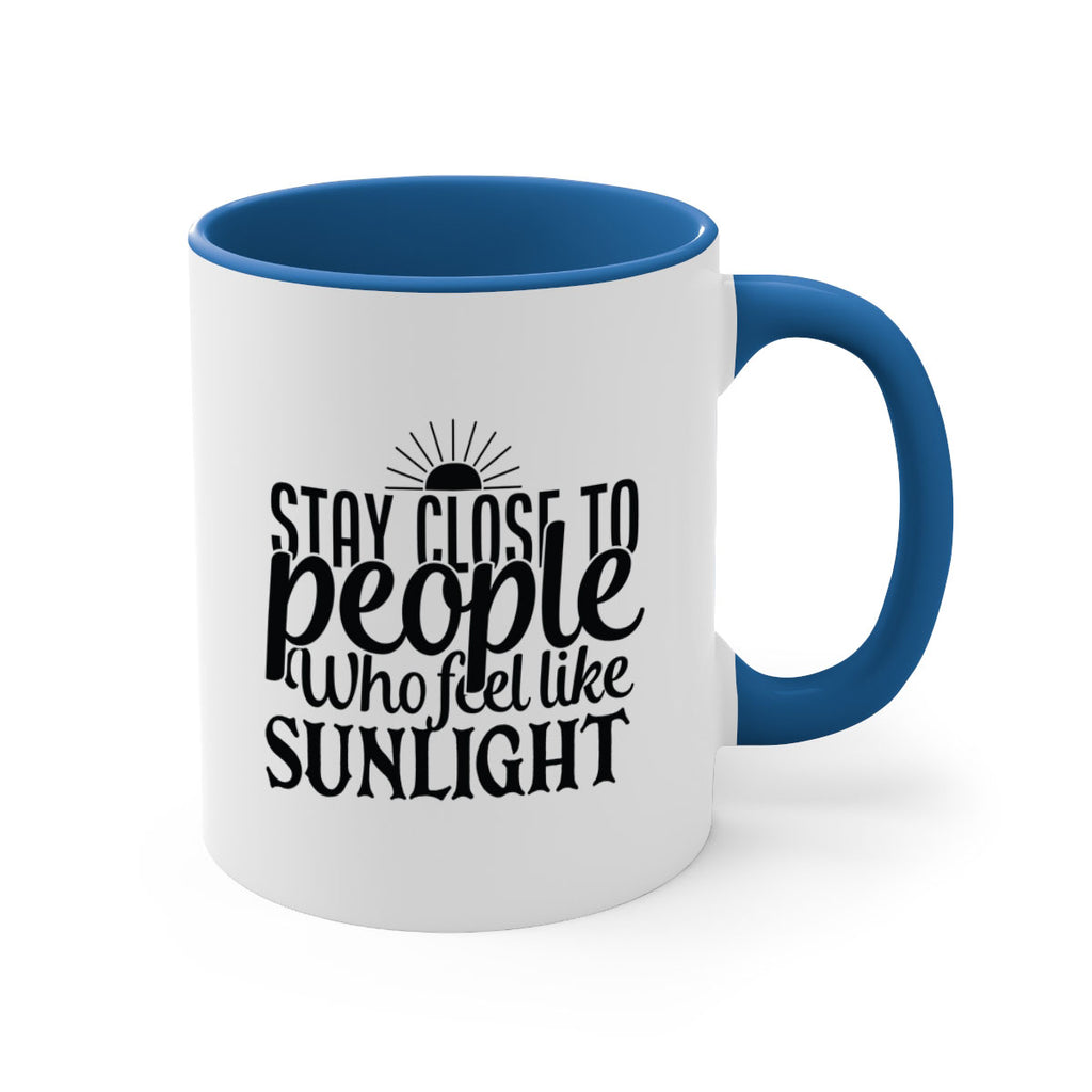 stay close to people who feel like sunlight 20#- Family-Mug / Coffee Cup