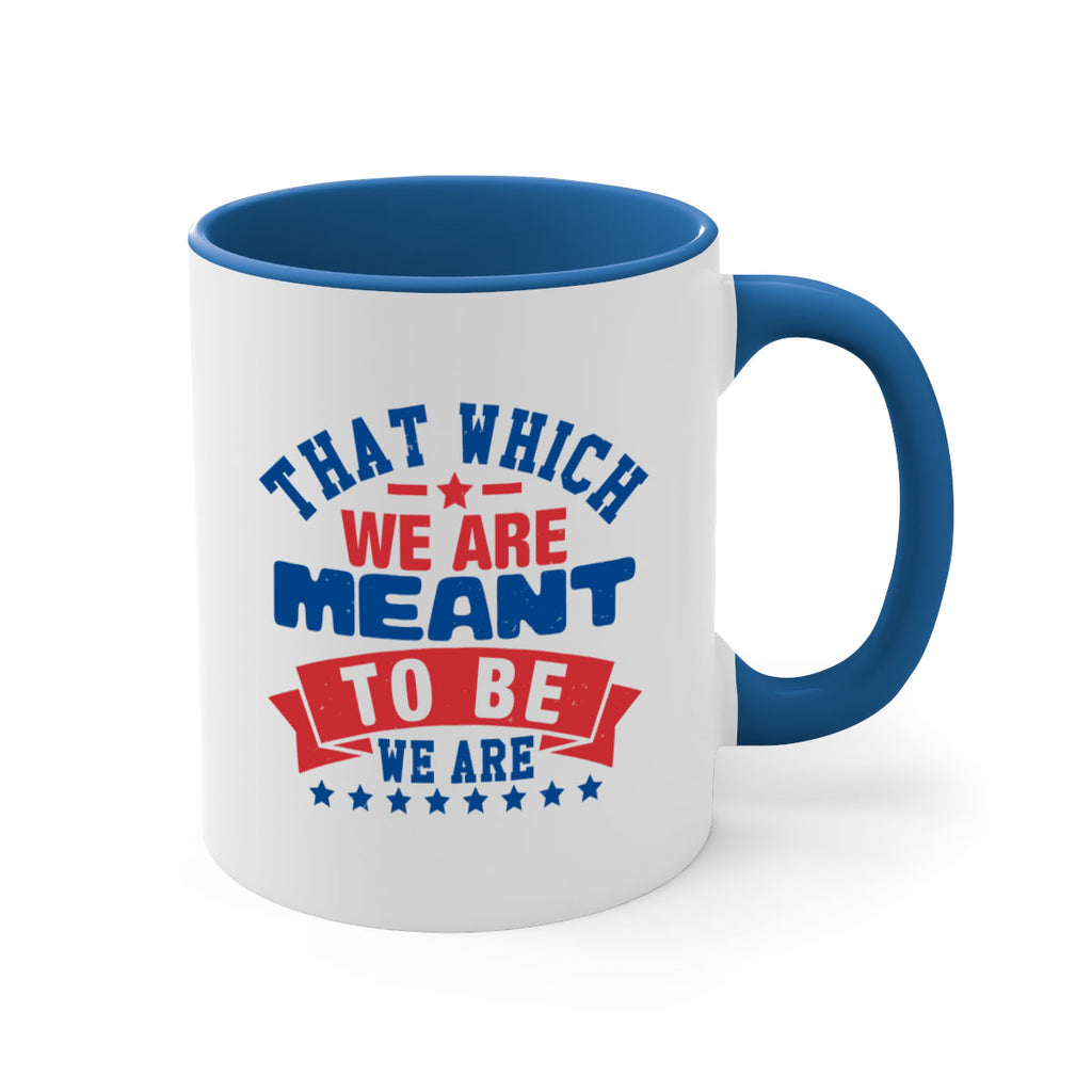 that which we are meant to be Style 39#- 4th Of July-Mug / Coffee Cup