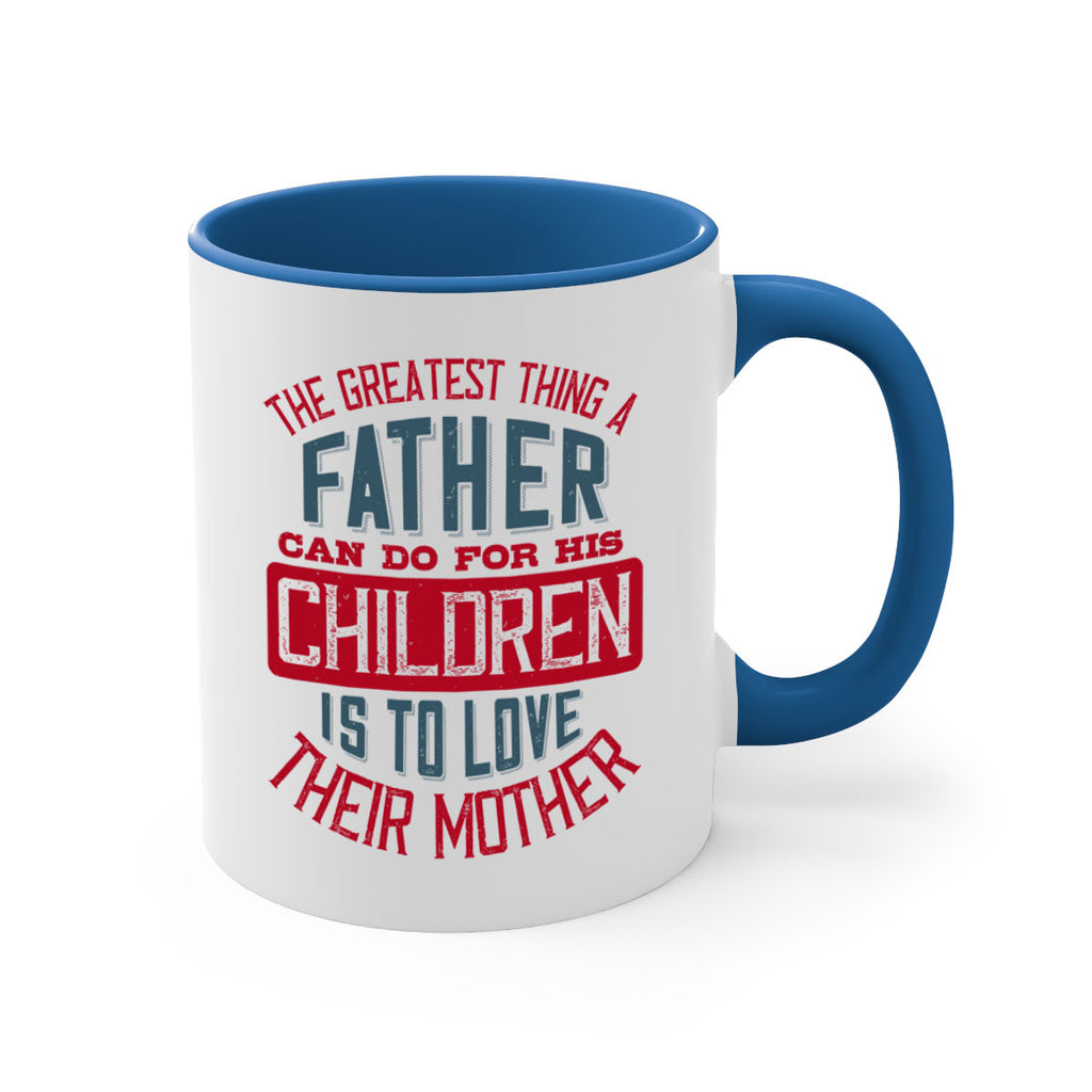the greatest thing a father can do for his children is to love their mother 172#- fathers day-Mug / Coffee Cup