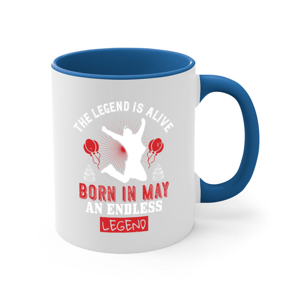 the legend is alive born in may an endless legend Style 30#- birthday-Mug / Coffee Cup