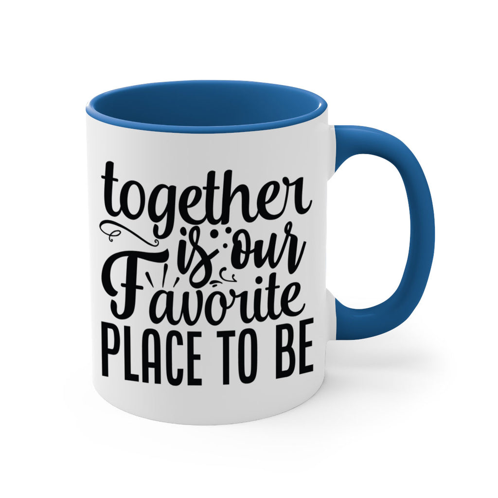 together is our favorite place to be 18#- Family-Mug / Coffee Cup