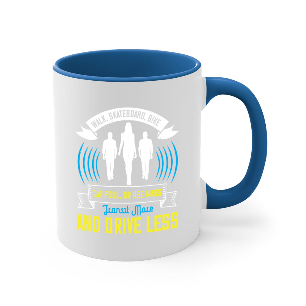 walk skateboard bike car pool or use mass transit more and drive less 15#- walking-Mug / Coffee Cup