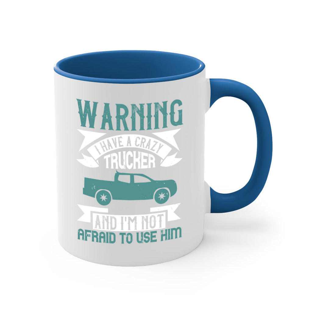 warning i have a crazy trucker and im not afraid to use him Style 9#- truck driver-Mug / Coffee Cup