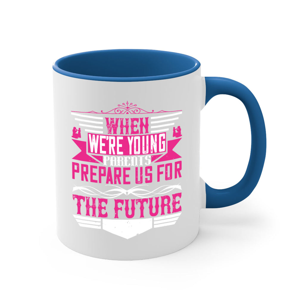 when we’re young parents prepare us for the future 8#- parents day-Mug / Coffee Cup